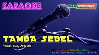 TAMBAH SEBEL -Susy Arzetty- KARAOKE