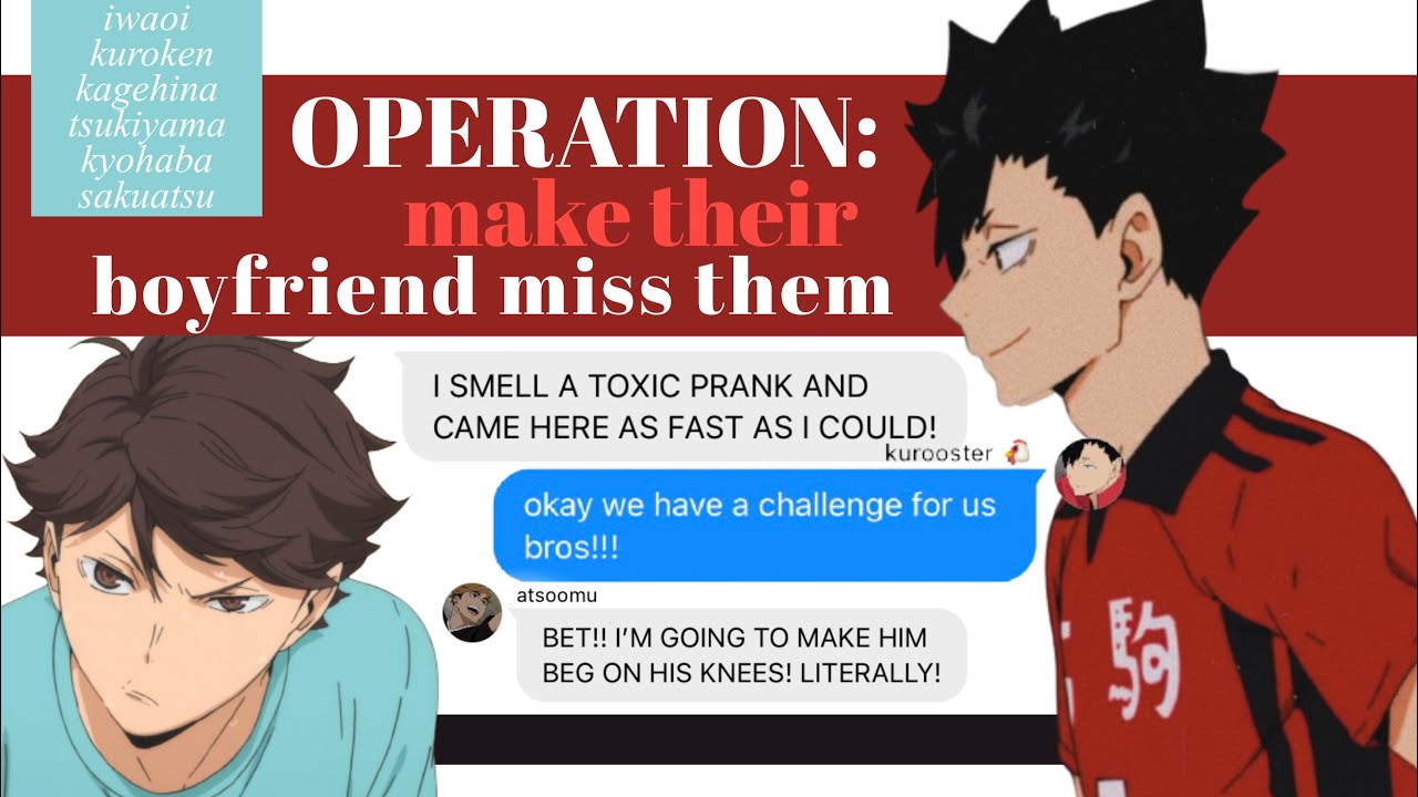 Operation: Make their boyfriend Miss them ; Haikyuu Text (Angst)