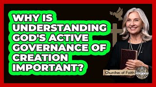 Why Is Understanding Gods Active Governance Of Creation Important? - Churches Of Faith