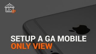 Filtering Google Analytics by Mobile Traffic – How to Setup A Mobile Only View