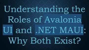 Understanding the Roles of Avalonia UI and .NET MAUI: Why Both Exist?