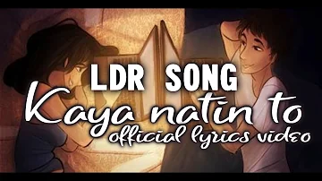 Kaya Natin To LDR SONG - Still One (Lyrics Video)