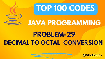 DECIMAL TO OCTAL CONVERSION | PROBLEM 29 | TOP 100 CODE | JAVA PROGRAMMING |