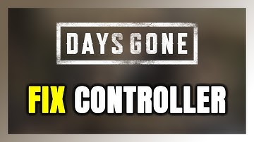 How to FIX Days Gone Controller/Gamepad Not Working on PC