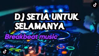 DJ SETIA UNTUK SELAMANYA BREAKBEAT VIRAL TIK TOK