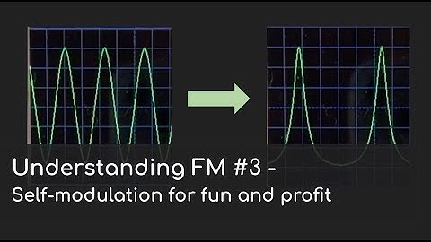 Understanding FM #3 - Self-modulation, the trick you