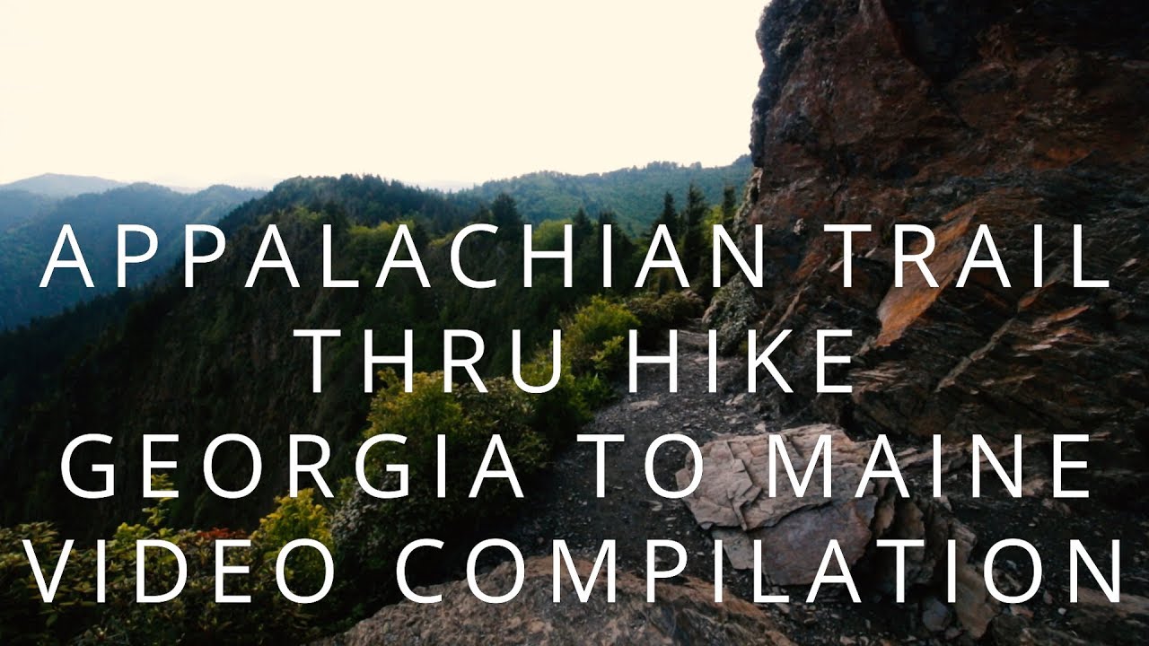 Appalachian Trail Thru Hike Documentary Georgia To Maine Compilation Appalachian Trail Thru Hike Documentary Georgia To Maine Compilation