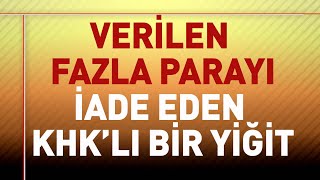 Veri̇len Fazla Parayi İade Eden Khkli Bi̇r Yi̇ği̇t Mansur Turgut