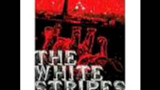 You've Got Her In Your Pocket- The White Stripes