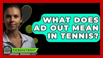 What Does Ad Out Mean In Tennis? - The Racket Xpert