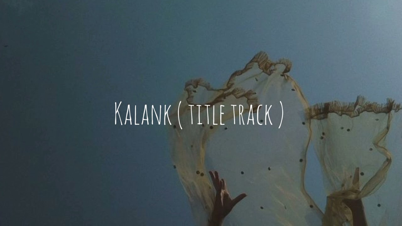 kalank ( title track ) || arjit singh ៚ [ slowed and reverb ]