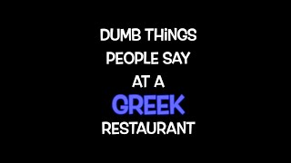 Dumb Things People Say at a Greek Restaurant