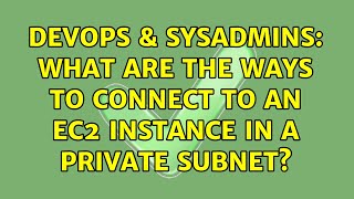 Celebrity DevOps & SysAdmins: What are the ways to connect to an ec2 instance in a private subnet? Net Worth