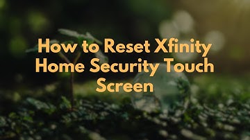 How to Reset Xfinity Home Security Touch Screen