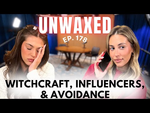 Witchcraft, Influencers, & Avoidance | Ep. 178 | Unwaxed Podcast