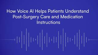 How Voice AI Helps Patients Understand Post-Surgery Care and Medication Instructions