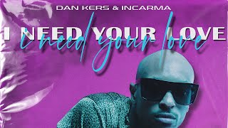 Dan Kers x INCARMA - I Need Your Love (Video Edit)