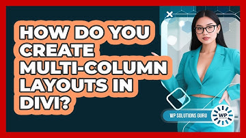 How Do You Create Multi-column Layouts In Divi? - WP Solutions Guru