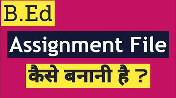 B.Ed | Assignment File कैसे बनानी है ?