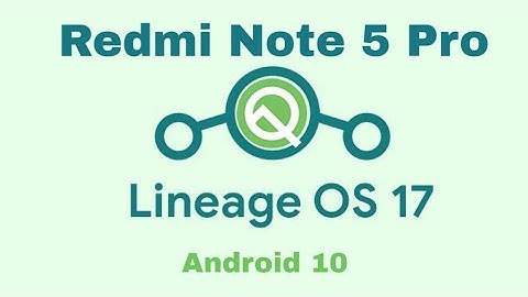 First android 10 rom for Redmi note 5 pro (lineage os 17)