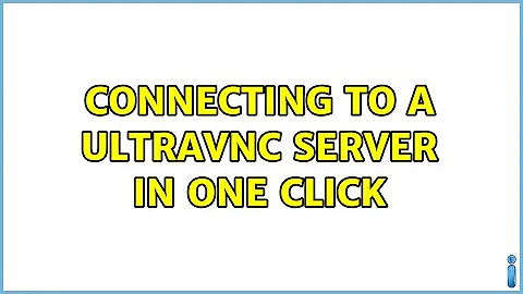 Connecting to a UltraVNC server in one click (2 Solutions!!)