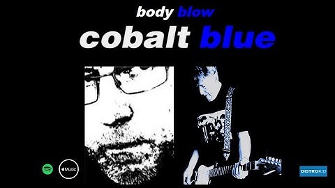 Cobalt Blue – Body Blow (Unofficial Music Video)