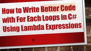 How to Write Better Code with For Each Loops in C# Using Lambda Expressions