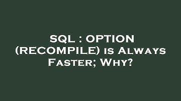 SQL : OPTION (RECOMPILE) is Always Faster; Why?