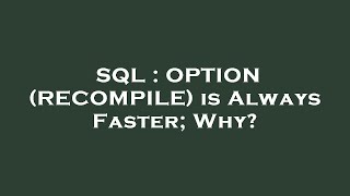 SQL : OPTION (RECOMPILE) is Always Faster; Why?