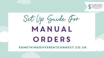 Set Up Guide For Manual Orders | Something Different Connect