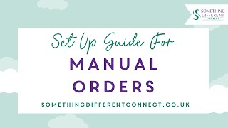 Set Up Guide For Manual Orders | Something Different Connect