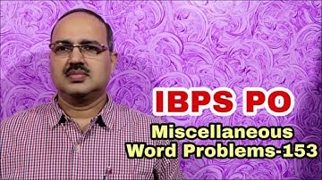 Miscellaneous Word Problems-153 IBPS PO/IBPS RRB PO 2018