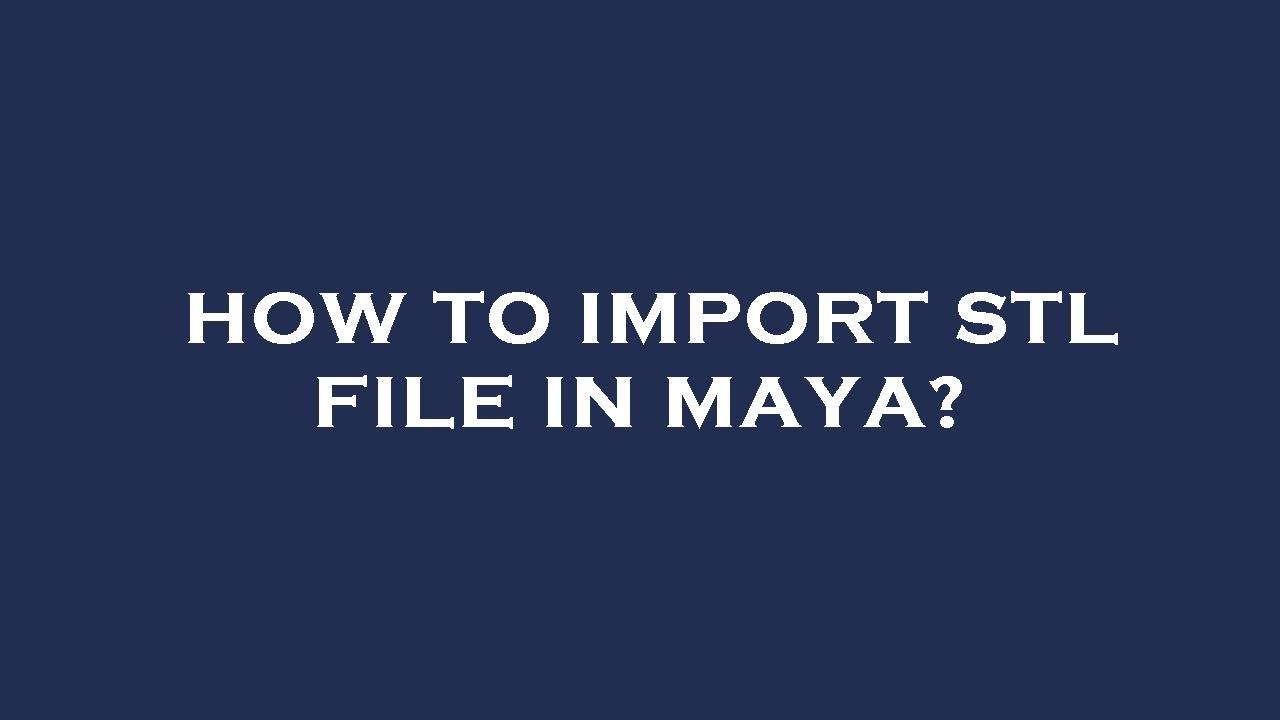 how-to-import-stl-file-in-maya-youtube