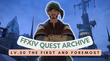 Heavensward: Lv.50 The First and Foremost // FFXIV Quest Archive