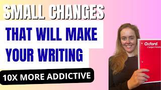 Small Changes that will Make Your Writing 10x More Addictive