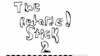 The Retarded Stick 2