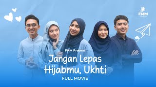 JANGAN LEPAS HIJABMU, UKHTI - CINTA FILLAH SERIES - FULL MOVIE