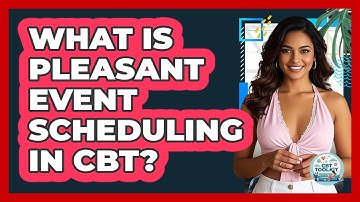 What Is Pleasant Event Scheduling In CBT? - CBT Toolkit