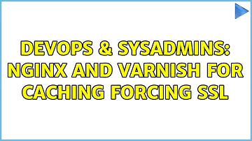 DevOps & SysAdmins: nginx and varnish for caching forcing ssl