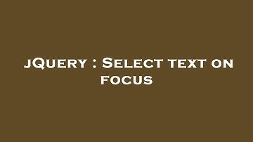 jQuery : Select text on focus