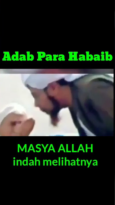 ADAB PARA HABAIB || MASYA ALLAH || ADAB LEBIH TINGGI DARI ILMU