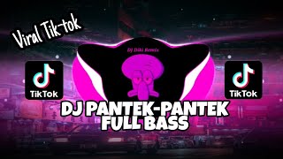 DJ PANTEK PANTEK FULL BASS || VIRAL TIKTOK TERBARU 2021