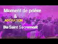 Moment de prire et adoration du saint sacrement  dimanche 31 dc 2023