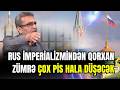 Kamran Həsənli:"Rus imperializmindən qorxan zümrə çox pis hala düşəcək"