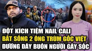 FBI Đột kích tiệm Nail California, bắt sống 2 ông Trùm gốc Việt điều hành đường dây Buôn Người khủng