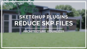 How to Reduce SKP File and SpeedUp SketchUp | Architecture Visualizer