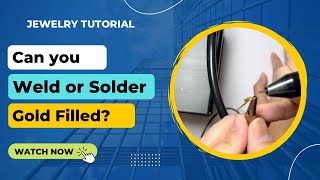 12.  Can You Weld or Solder Gold Filled Welding filled vs solid - Free Permanent Jewelry Training