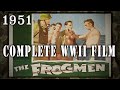 The Frogmen 1951 Complete WW2 U S Navy Action Movie The Frogmen 1951 Complete WW2 U S Navy Action Movie