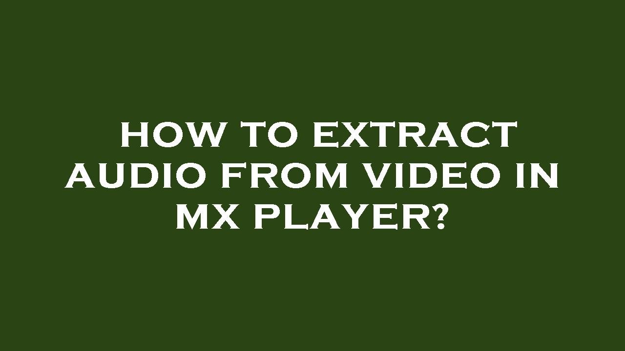 How to extract audio from video in mx player? - YouTube