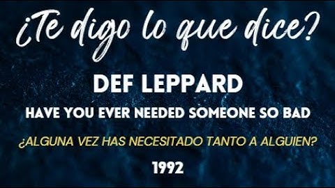 Def Leppard - Have you ever needed someone so bad (subtítulos en español)